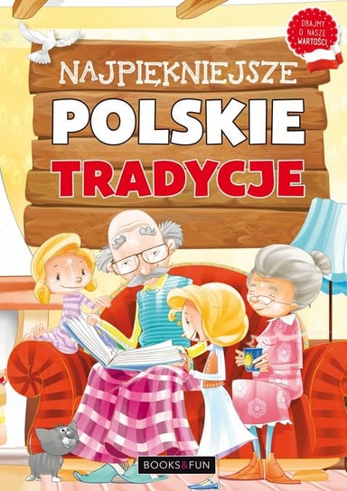 Najpiękniejsze polskie tradycje Opracowanie zbiorowe