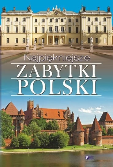Najpiękniejsze zabytki Polski Opracowanie zbiorowe