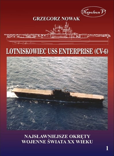 Najsławniejsze okręty wojenne świata XX wieku. Lotniskowiec USS Enterprise (CV-6) Nowak Grzegorz