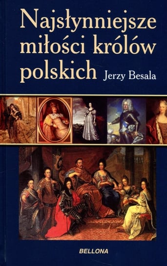 Najsłynniejsze miłości królów polskich Besala Jerzy
