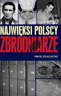 Najwięksi Polscy Zbrodniarze Szlachetko Paweł