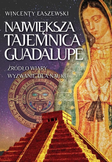Największa tajemnica Guadalupe Łaszewski Wincenty
