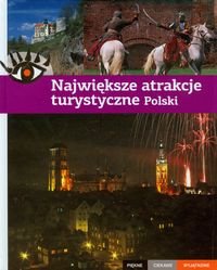 Największe atrakcje turystyczne Polski. Piękne, ciekawe, wyjątkowe Opracowanie zbiorowe