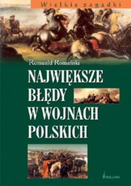 Największe błędy w wojnach polskich Romański Romuald