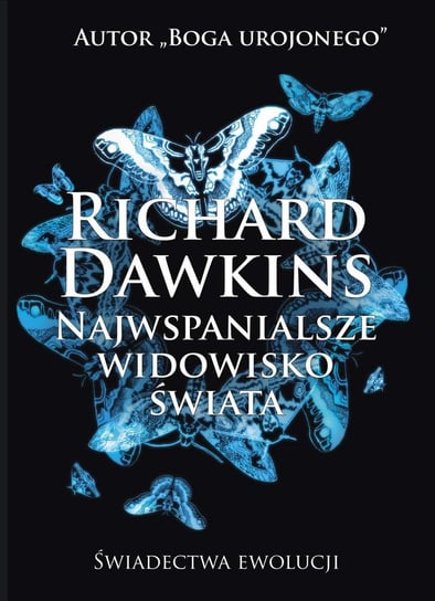 Najwspanialsze widowisko świata. Świadectwa ewolucji Dawkins Richard