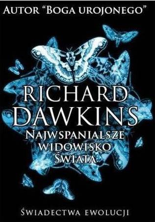 Najwspanialsze widowisko świata. Świadectwo ewolucji Dawkins Richard