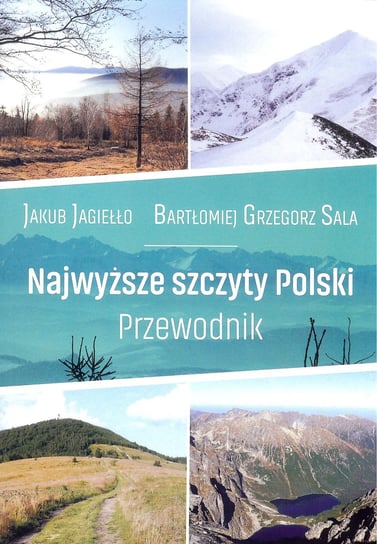 Najwyższe szczyty Polski. Przewodnik Jagiełło Jakub, Sala Bartłomiej Grzegorz