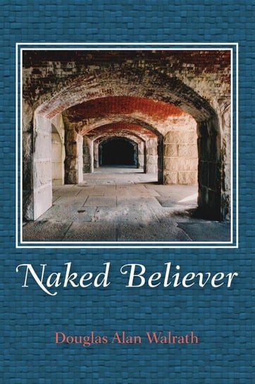 Naked Believer Walrath Douglas Alan