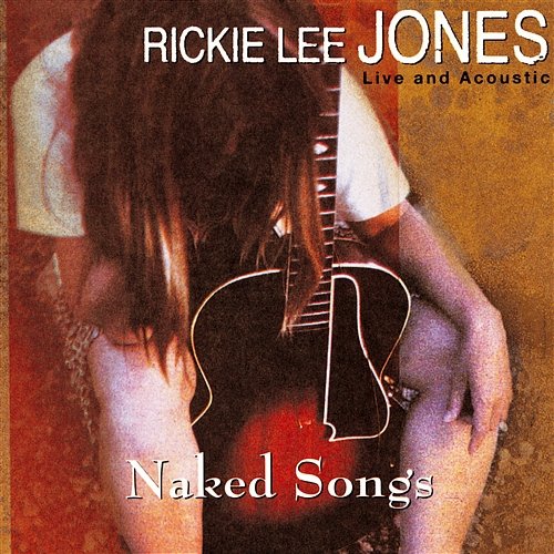 Naked Songs Live And Acoustic Rickie Lee Jones