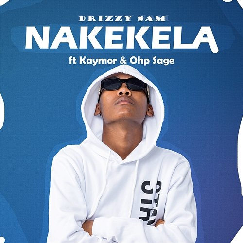 Nakekela Ohp Sage, Drizzy Sam (RSA) feat. Kaymor