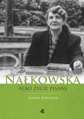 Nałkowska albo życie pisane Kirchner Hanna