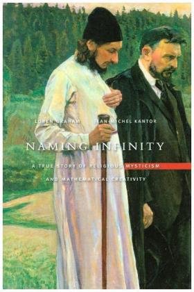 Naming Infinity: A True Story of Religious Mysticism and Mathematical Creativity Graham Loren R., Kantor Jean-Michel
