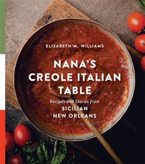 Nanas Creole Italian Table: Recipes and Stories from Sicilian New Orleans Elizabeth M. Williams, Cynthia LeJeune Nobles