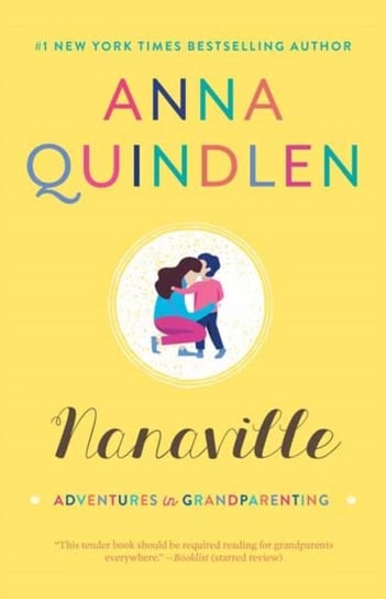Nanaville: Adventures in Grandparenting Quindlen Anna