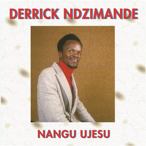 Nangu UJesu Derrick Ndzimande