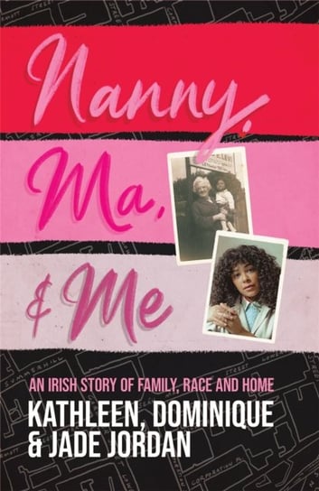 Nanny, Ma And Me: An Irish Story Of Family, Race And Home Opracowanie zbiorowe