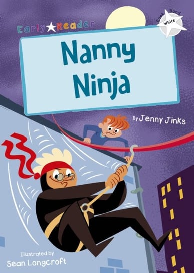 Nanny Ninja (White Early Reader) Jenny Jinks