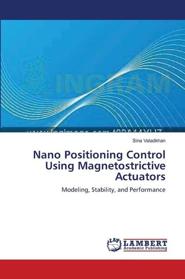 Nano Positioning Control Using Magnetostrictive Actuators Valadkhan Sina