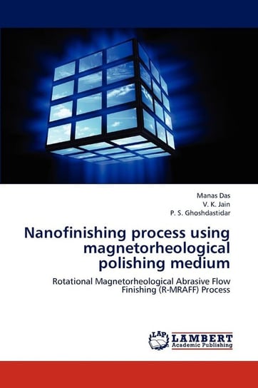 Nanofinishing process using magnetorheological polishing medium Das Manas