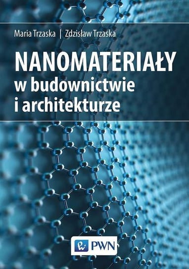 Nanomateriały w architekturze i budownictwie Trzaska Zdzisław, Trzaska Maria