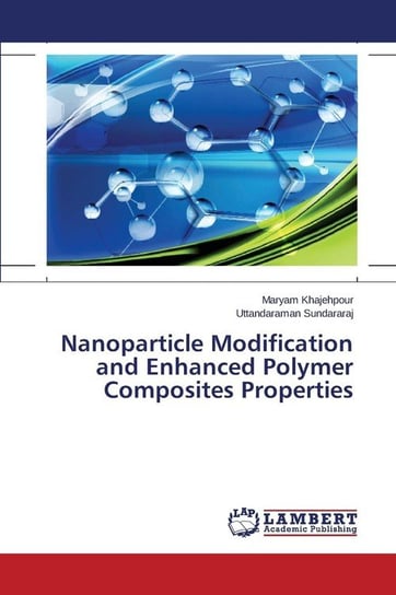 Nanoparticle Modification and Enhanced Polymer Composites Properties Khajehpour Maryam
