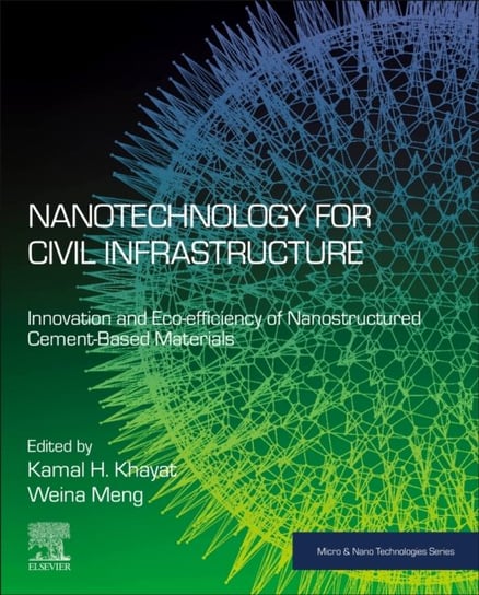 Nanotechnology for Civil Infrastructure: Innovation and Eco-efficiency of Nanostructured Cement-Based Materials Opracowanie zbiorowe