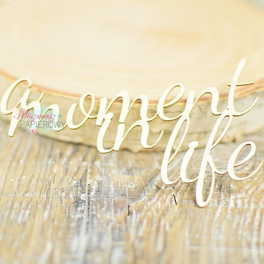 Napis " a moment in life" 2 Miszmasz Papierowy