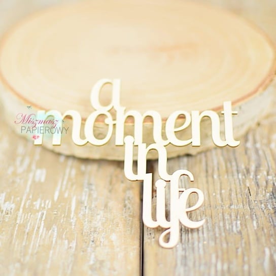 Napis "a moment in life" Miszmasz Papierowy