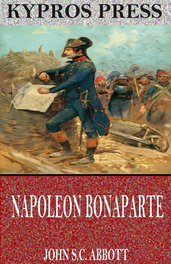Napoleon Bonaparte John S.C. Abbott