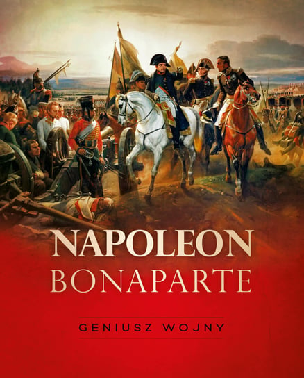 Napoleon Bonaparte. Geniusz wojny Pawłowski Tymoteusz