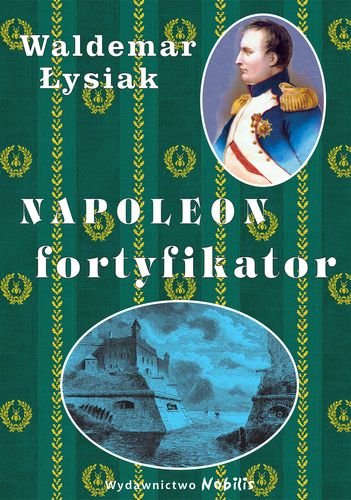 Napoleon fortyfikator Łysiak Waldemar