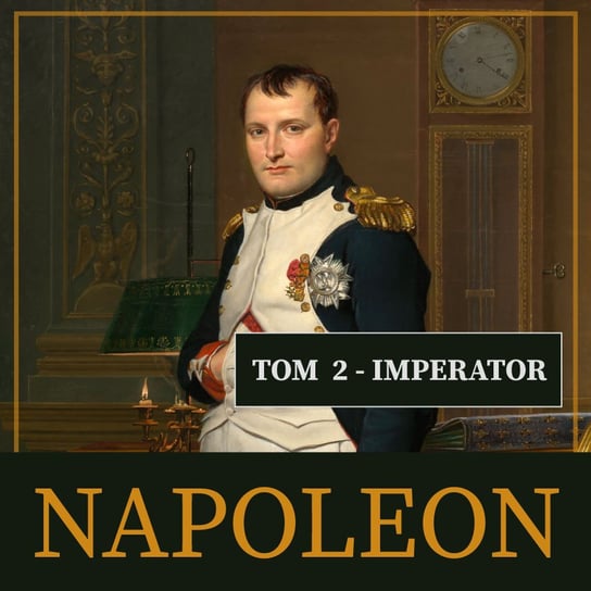 Napoleon i jego epoka. Imperator. Tom 2 Peyere Roger