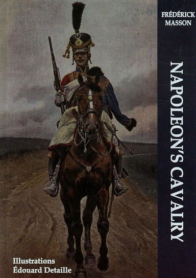 Napoleon's Cavalry Masson Frederick