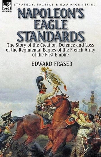 Napoleon's Eagle Standards Fraser Edward