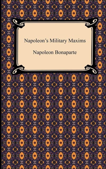 Napoleon's Military Maxims Bonaparte Napoleon