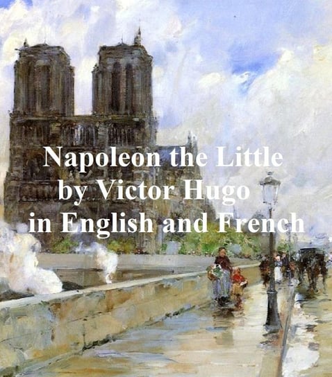 Napoleon the Little and Napoleon le Petit Hugo Victor