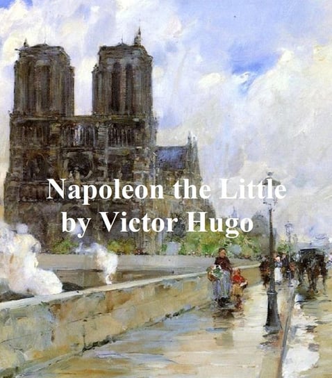 Napoleon the Little Hugo Victor