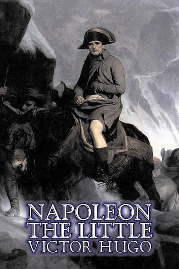 Napoleon the Little by Victor Hugo, Fiction, Action & Adventure, Classics, Literary Hugo Victor