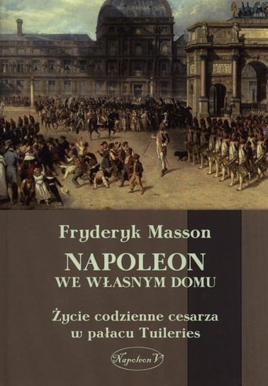 Napoleon we własnym domu Masson Fryderyk
