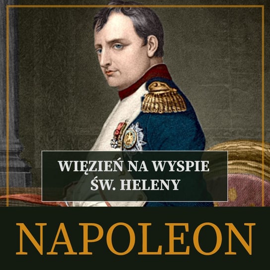 Napoleon. Więzień na wyspie św. Heleny - audiobook Peyre Roger