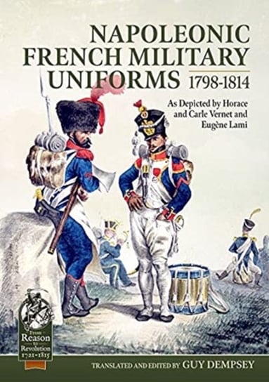 Napoleonic French Military Uniforms 1798-1814: As Depicted by Horace and Carle Vernet and EugeNe Lam Opracowanie zbiorowe