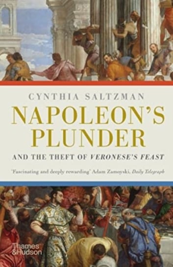 Napoleons Plunder And The Theft Of Veroneses Feast Cynthia Saltzman