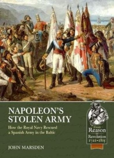 NapoleonS Stolen Army: How the Royal Navy Rescued a Spanish Army in the Baltic Marsden John
