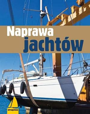 Naprawa jachtów Opracowanie zbiorowe