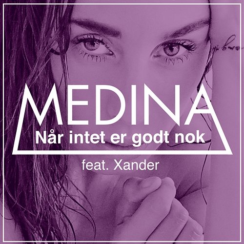 Når Intet Er Godt Nok Medina feat. Xander Linnet