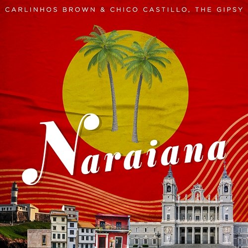 Naraiana Carlinhos Brown & Chico Castillo