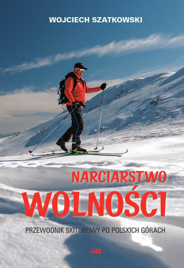 Narciarstwo wolności. Przewodnik skiturowy po polskich górach Szatkowski Wojciech