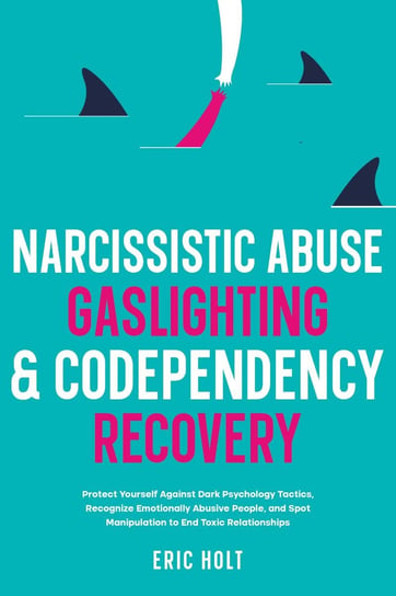 Narcissistic Abuse, Gaslighting, & Codependency Recovery Eric Holt