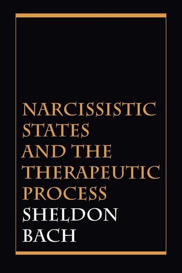 Narcissistic States and the Therapeutic Process Bach Sheldon