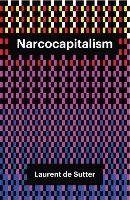 Narcocapitalism: Life in the Age of Anaesthesia Sutter Laurent